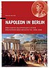 Dr. Frank Bauer über die napoleonische Besatzung der preußischen Hauptstadt in den Jahren 1806 bis 1808.